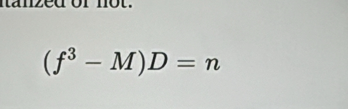 nanzed or not.
(f^3-M)D=n