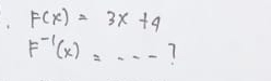 F(x)=3x+4
F^(-1)(x)=... 1