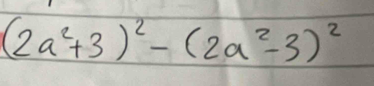 (2a^2+3)^2-(2a^2-3)^2