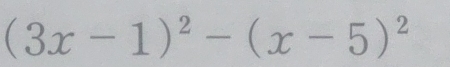 (3x-1)^2-(x-5)^2