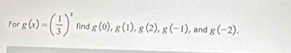 For g(x)=( 1/3 )^x find g(0), g(1), g(2), g(-1) , and g(-2).