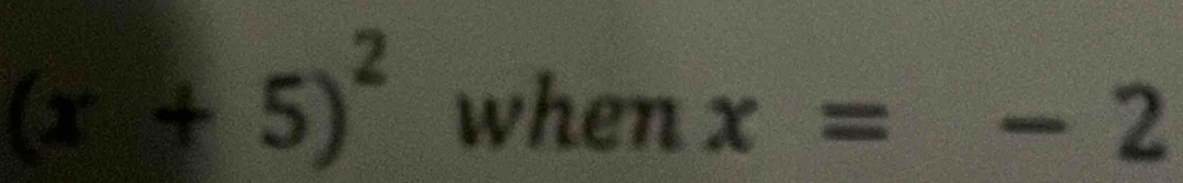 (3+5)^2 when x=-2