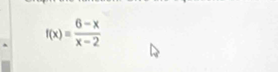 f(x)= (6-x)/x-2 