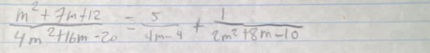  (m^2+7m+12)/4m^2+16m-20 = 5/4m-4 + 1/2m^2+8m-10 