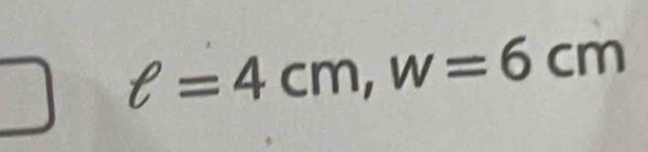 ell =4cm, w=6cm