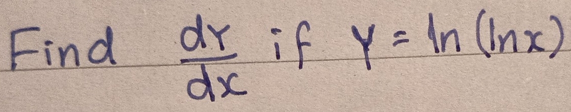 Find if y=ln (ln x)
 dY/dX 