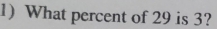 What percent of 29 is 3?