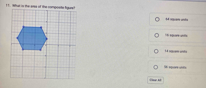 64 square units
16 square units
14 square units
56 square units
Clear All