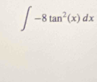 ∈t -8tan^2(x)dx