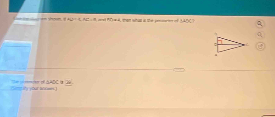 am shoen. I AD=A, AC=9 and BD=4 , then what is the permeter of △ ABC , 
The peometer of △ ABC is 39
Simpity your answer)