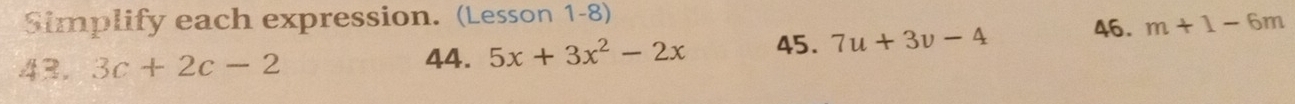 Simplify each expression. (Lesson 1-8) 46. m+1-6m
43. 3c+2c-2
44. 5x+3x^2-2x 45. 7u+3v-4