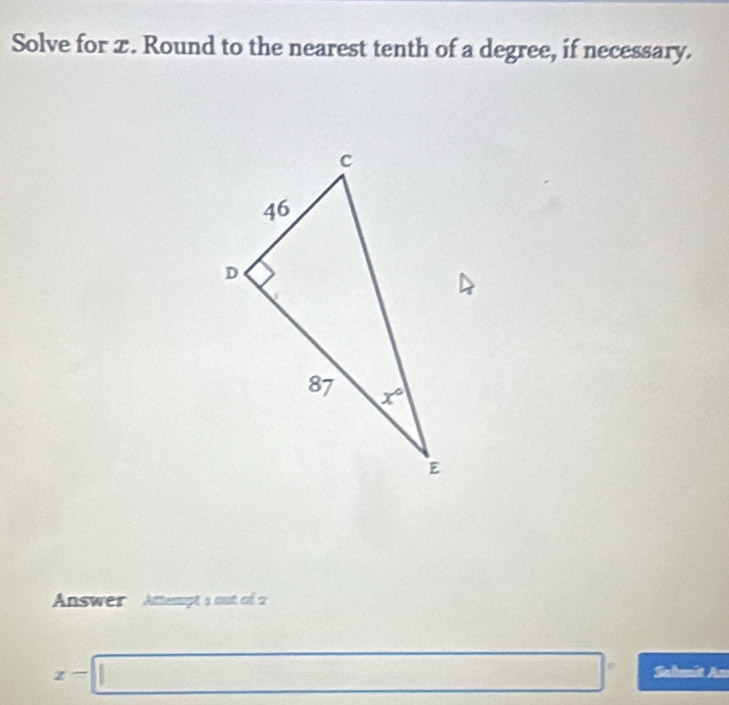 Solve for x. Round to the nearest tenth of a degree, if necessary.
Answer  Attempt 1 out cf 2
x-□° Sabmit An