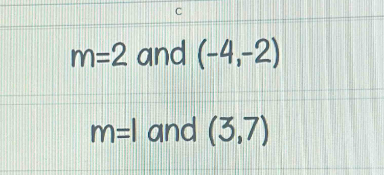 m=2 and (-4,-2)
m=1 and (3,7)