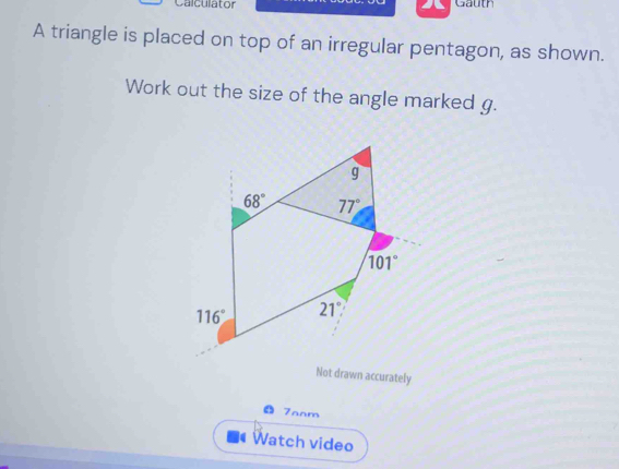 Calculator Gauth
A triangle is placed on top of an irregular pentagon, as shown.
Work out the size of the angle marked g.
Not drawn accurately
7aam
Watch video