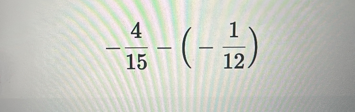 - 4/15 -(- 1/12 )