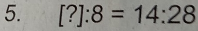 [?]:8=14:28