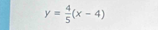 y= 4/5 (x-4)