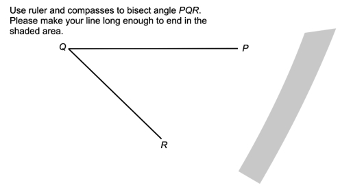 Use ruler and compasses to bisect angle PQR.
Please make your line long enough to end in the
shaded area.
P