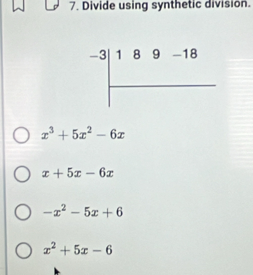 Divide using synthetic division.
x^3+5x^2-6x
x+5x-6x
-x^2-5x+6
x^2+5x-6