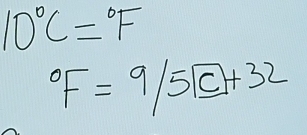 10°C=^circ F°F=9/5boxed c+32