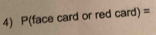 P (face card or red card) =