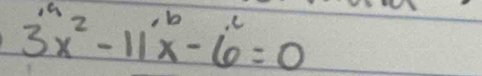 3x^a 3x^2-11x-6^c=0