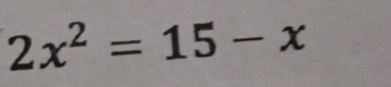 2x^2=15-x