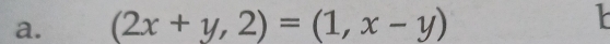 (2x+y,2)=(1,x-y)