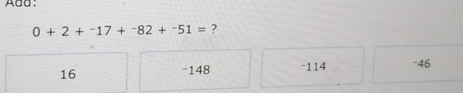 Add:
0+2+^-17+^-82+^-51= ?
16 - 148 -114 -46