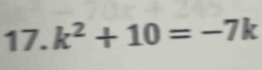 17 _  k^2+10=-7k