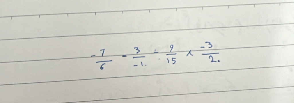 - 7/6 - 3/-1 /  9/15 *  (-3)/2. 