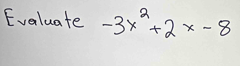 Evaluate -3x^2+2x-8