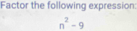 Factor the following expression:
n^2-9