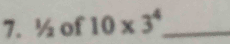 ½ of 10* 3^4 _