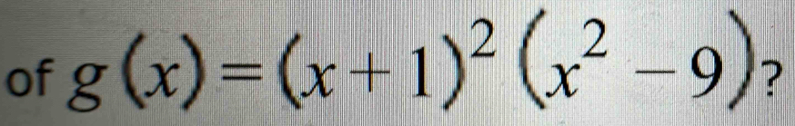 of g(x)=(x+1)^2(x^2-9)
?