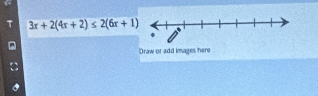 3x+2(4x+2)≤ 2(6x+1)
Draw or add images here