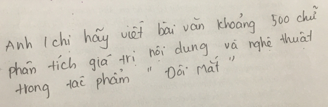 Anh 1chi háy viei bāi ván khoāng 500 ch 
phan tich giā trì nòi dung và nghè thuāt 
Hrong lai pham " Dói mat "