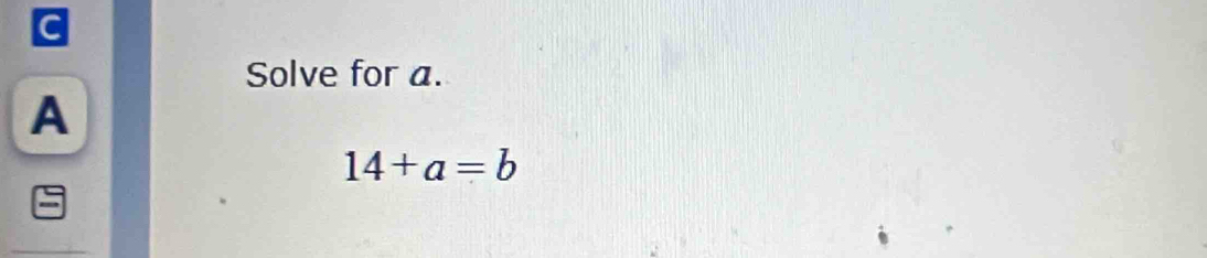 Solve for a.
A
14+a=b