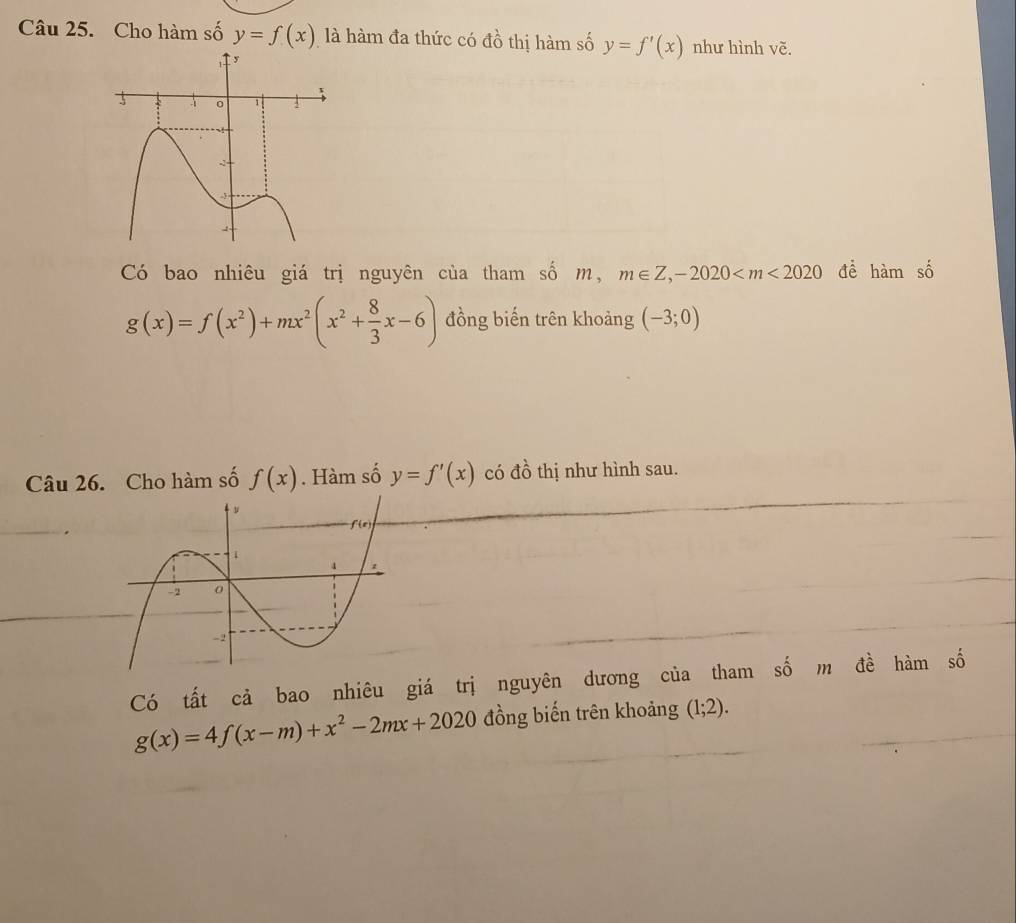 Cho hàm số y=f(x) là hàm đa thức có đồ thị hàm số y=f'(x) như hình vẽ.
Có bao nhiêu giá trị nguyên của tham số m, m∈ Z,-2020 đề hamshat o
g(x)=f(x^2)+mx^2(x^2+ 8/3 x-6) đồng biến trên khoảng (-3;0)
Câu 26. Cho hàm số f(x). Hàm số y=f'(x) có đồ thị như hình sau.
Có tất cả bao nhiêu giá trị nguyên dương của tham số m đề hàm số
g(x)=4f(x-m)+x^2-2mx+2020 đồng biến trên khoảng (1;2).