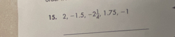 2, -1.5, -2 1/4 , 1.75, -1
_