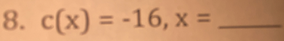 c(x)=-16, x= _