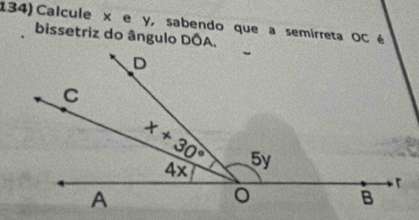 Calcule x e y, sabendo que a semirreta OC é
bissetriz do ângulo DÓA.