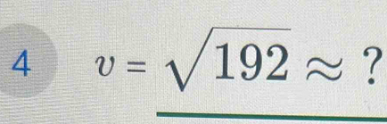 4 v=sqrt(192)approx ?