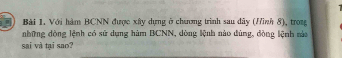 Với hàm BCNN được xây dựng ở chương trình sau đây (Hình 8), trong 
những dòng lệnh có sử dụng hàm BCNN, dòng lệnh nào đúng, dòng lệnh nào 
sai và tại sao?