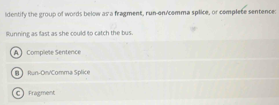 Solved: Identify the group of words below as a fragment, run-on/comma ...