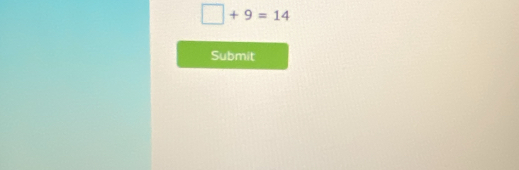 □ +9=14
Submit