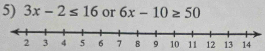 3x-2≤ 16 or 6x-10≥ 50