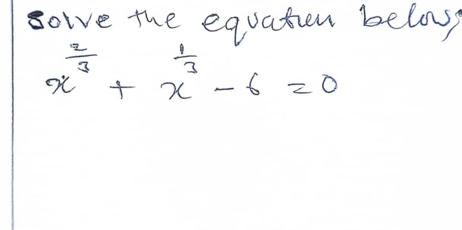 solve the equation belos
x^(frac 2)3+x^(frac 1)3-6=0