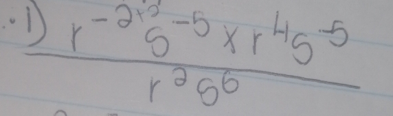 frac r^(-2^2)s^(-5)* r^4s^(-5)r^2s^6