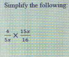 Simplify the following:
 4/5x *  15x/16 